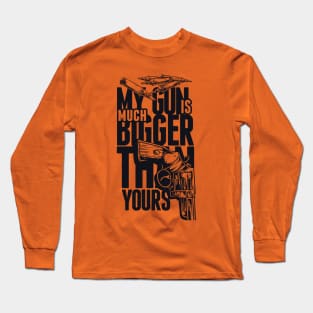 BOOM! My Gun Is MUCH Bigger Than Yours! Long Sleeve T-Shirt